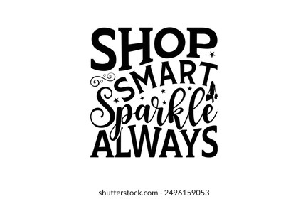 Shop Smart Sparkle Always - Shopping T-Shirt Design, Illustration For Prints And Bags, Posters, Cards, Cameo, Cricut, Eps, Files As Cutting, Isolated Background.
