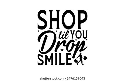 Shop Til You Drop Smile - Shopping T-Shirt Design, Illustration For Prints On T-Shirts And Bags, Posters, Cards, Isolated White Background.