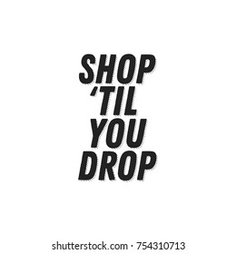 Shop 'Til You Drop Vector Text illustration Background
