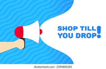 Shop till you drop sign. Flat, blue, text from a megaphone, shop till you drop icon. Vector illustration