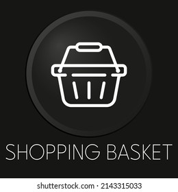 Icono mínimo de línea vectorial de la cesta de compras en el botón 3D aislado en el fondo negro. Vector Premium.