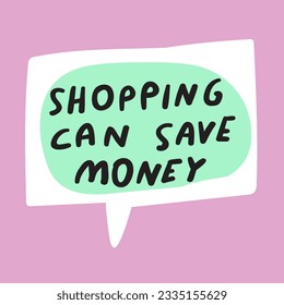 Shopping can save money. White speech bubble on pink background. 