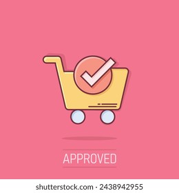 Shopping cart check mark icon in comic style. Buy approval cartoon vector illustration on isolated background. Confirm splash effect business concept.