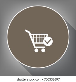 Shopping Cart with Check Mark sign. Vector. White icon on brown circle with white contour and long shadow at gray background. Like top view on postament.