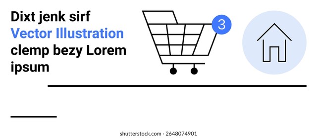 Shopping cart with three-item notification, house symbol in blue circle, placeholder text. Ideal for E-commerce, online shopping, notifications, user interface, website design, vector graphics