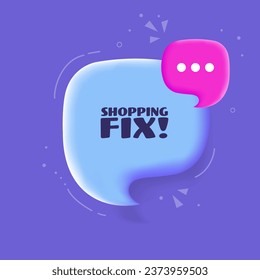 Shopping fix bubble. Pop art style, blue. Speech bubble. Shopping fix sign. 3d illustration. Shopping fix. Icon for Business and Advertising. Vector icon