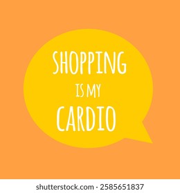Shopping is my cardio. funny shopping quote is  perfect for social media, marketing, and design projects