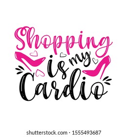 Shopping is my cardio- funny text, with pink high-heeled shoes. Good for banner, posters, greeting cards, textile, T-shirt print ,gifts. 