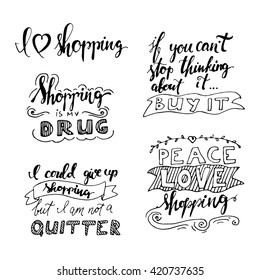 Shopping is my drug. I could get up shopping, but I am not a quitter. If you can't stop thinking about it..buy it. Peace, love, shopping. Banner with hand lettering motivational quotes. 