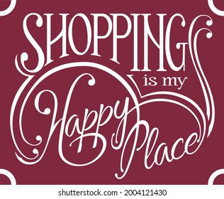 Shopping is my Happy Place quote. Retro, vintage-look typographic design with flourishes. White type on a burgundy background.