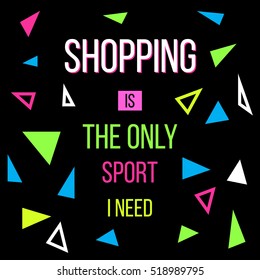 Shopping is the only sport I need. Sale quote, slogan, T-shirt print. Vector illustration