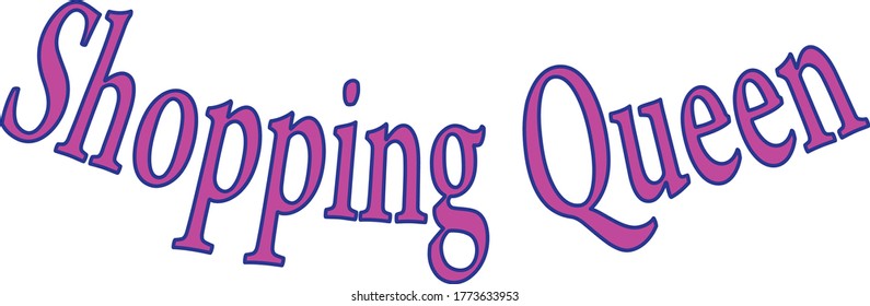 Shopping Queen-funny text. Good for greeting card and , fashion,t-shirt print, flyer, poster design, mug.