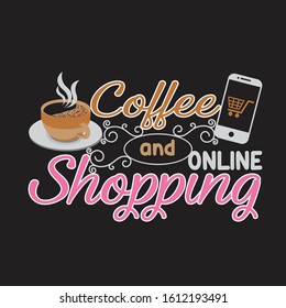 Shopping Quotes and Slogan good for T-Shirt. Coffee and Online Shopping.