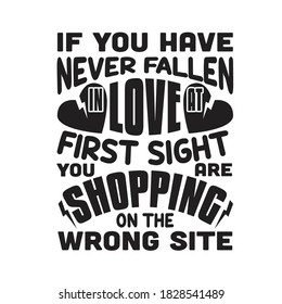 Shopping Quotes and Slogan good for T-Shirt. If you have never fallen in Love at first sight you are shopping on the wrong site.