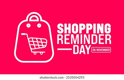 Shopping Reminder Day background or banner design template is observed every year in November. Holiday concept. Template for card, poster, placard, template.