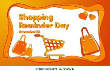 Shopping Reminder Day Background. November 25. Premium and luxury greeting card, letter, poster, or banner. With a trolley, shopping bag, cart, and love icon vector