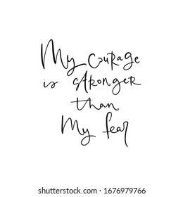 Short affirmation to eliminate limiting beliefs quote vector design with My courage is stronger than my fear handwritten modern calligraphy phrase. Short saying about being powerful and confident.