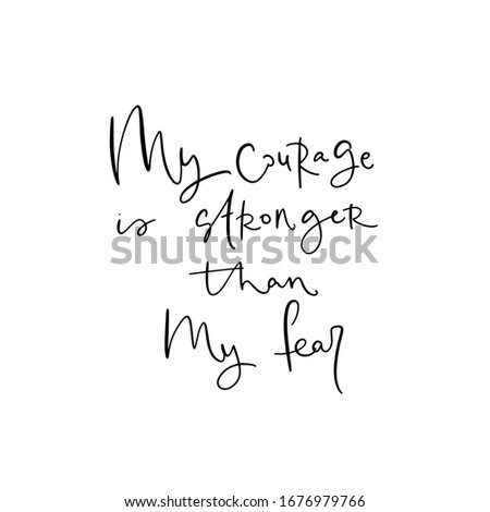 Short affirmation to eliminate limiting beliefs quote vector design with My courage is stronger than my fear handwritten modern calligraphy phrase. Short saying about being powerful and confident.