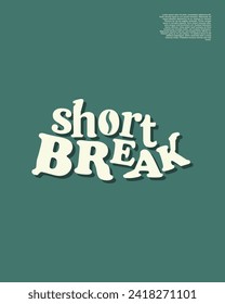 Short break sign. Simple vector typography illustration. Suitable for cover art, poster art, coffee wall decoration and social media post.