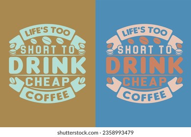 Life’s Too Short To Drink Cheap Coffee, I Run On Coffee and Sarcasm Shirt, Retro Coffee, Funny Coffee Lover Gift, T Shirt, EPS,