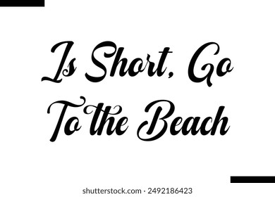 is short, go to the beach travel typography text saying