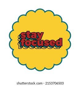 short inspiration sticker motivation quote stay focused vector illustration