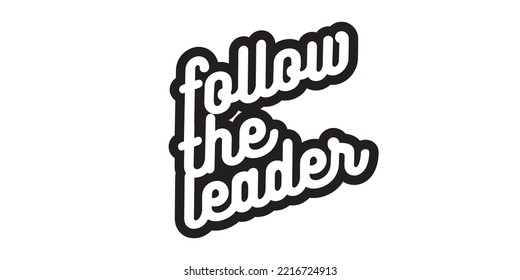 Short Inspirational Quote, Motivational Quote Typography For T-shirt Design Or Poster. Follow The Leader