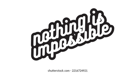 Short inspirational quote, motivational quote typography for t-shirt design or poster. nothing is impossible