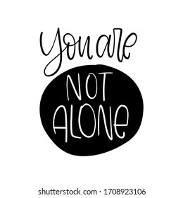 Short message of support for people who feel lonely and depressed. Compassion quote vector design with You are not alone handwritten phrase and circle frame. 