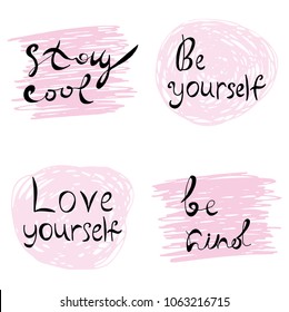 Short motivational quotes vector set for poster, print, decoration. Stay cool, be yourself, be kind, love yourself phrases.