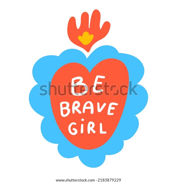 Short phrase - Be brave. \
Flaming\
heart. Hand drawn illustration on white\
background