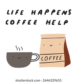 Short phrase - Life happens coffee help. Coffee cup with coffee bag. Characters. Hand drawn illustration