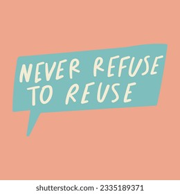 Short phrase - Never refuse to reuse. Motivational phrase. Vector illustration.