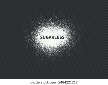 Short phrase sugarless consists of particles ground from sweet crystals. White dust grain texture isolated on dark background. Crushed granules of sand. Vector illustration of spilled powder.