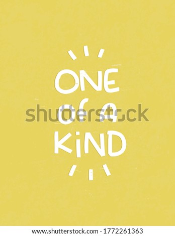 Short quote about being unique and authentic. One of a kind self confidence handwritten message for a t-shirt iron on or print. 