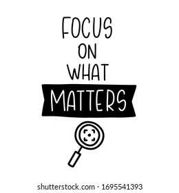 Short quote about moving forward and paying attention to important things with magnifying glass clipart. Motivational goal achievement phrase vector design with focus on what matters lettering.