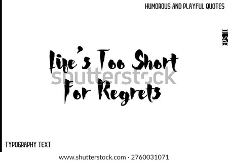 Life’s Too Short For Regrets   -Comic Quote Brush Hand Drawn Text Typography Vector – Playful and Humorous Phrase