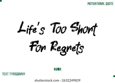 Life’s Too Short For Regrets Stylish Grunge Text Typography Lettering Positive Life Quote