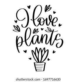 Short saying about interest and enthusiasm for a bringing nature indoors. Botanical quote vector design with I love plants handwritten modern calligraphy phrase, succulent in a planter, heart clipart.