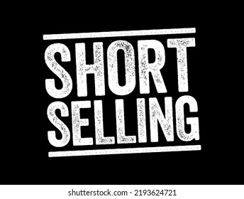 Short Selling - sale of a stock you do not own, text concept stamp for presentations and reports