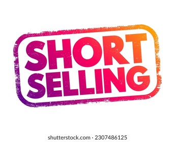 Short Selling - sale of a stock you do not own, text concept stamp for presentations and reports