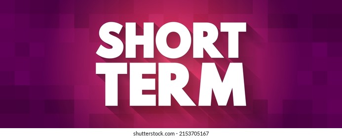 Short Term - occurring over or involving a relatively short period of time, text concept background