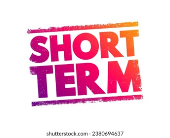 Short Term - occurring over or involving a relatively short period of time, text concept stamp