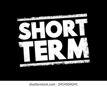 Short Term - occurring over or involving a relatively short period of time, text concept stamp