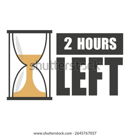 Short time alert. Two hours left. Countdown hourglass icon. Vector pressure shape.