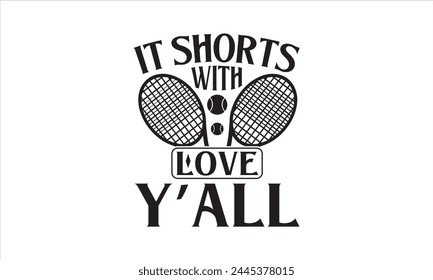 It shorts with love y’all - Tennis T-Shirt Design, Match, Hand Drawn Lettering Phrase, For Cards Posters And Banners, Template. 