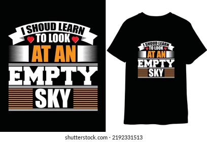 I shoud learn to look at an empty sky, typography t-shirt design