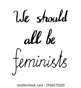 "Wir sollten alle Feministen sein" handgeschriebene, kalligraphische Vektorgrafik-Schrift. Einzelnes Design-Element, Postkarte, Frauenrechte, Gleichstellung der Geschlechter, Feminismus-Aktivismus. Typografie und digitale Nutzung.