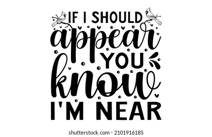 If i should appear you know i'm near -  hand-drawn lettering in folk Scandinavian style, Red Northern Cardinal bird, Holly branch. holiday web banner with lettering Design Christmas with red bird and 