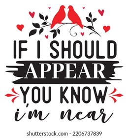 If I Should Appear You Know I'm Near, Merry Christmas shirts Print Template, Xmas Ugly Snow Santa Clouse New Year Holiday Candy Santa Hat vector illustration for Christmas hand lettered